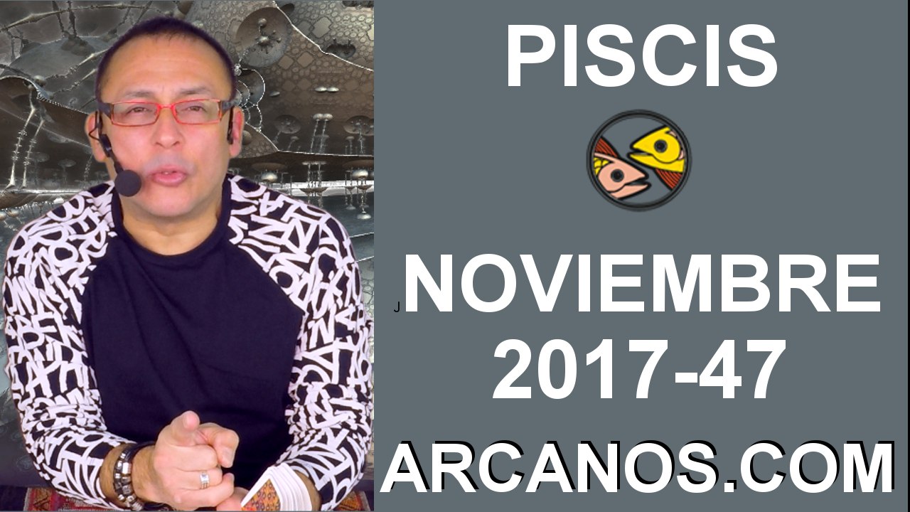 PISCIS NOVIEMBRE 2017-19 al 25 de Nov 2017-Amor Solteros Parejas Dinero Trabajo-ARCANOS.COM