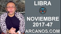 LIBRA NOVIEMBRE 2017-19 al 25 de Nov 2017-Amor Solteros Parejas Dinero Trabajo-ARCANOS.COM