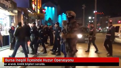 Bursa İnegöl İlçesinde Huzur Operasyonu