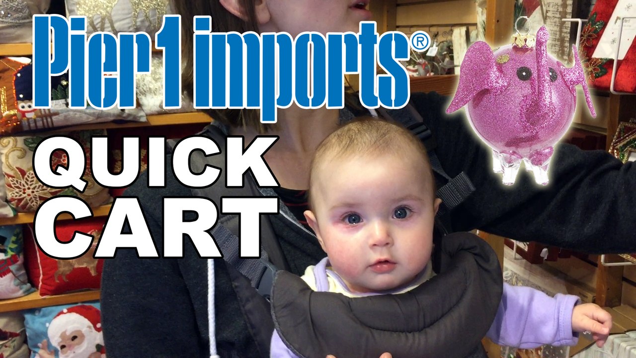 Quick Carts - Junt Buys Ornaments at Pier 1 2017