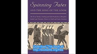 Spinning Fates and the Song of the Loom The Use of Textiles, Clothing and Cloth Production as Metaphor, Symbol and Narra