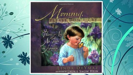 Download PDF Mommy, Please Don't Cry: There Are No Tears in Heaven FREE