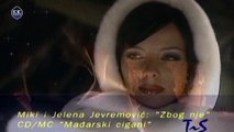 Miki i Jelena Jevremovic - Zbog nje
