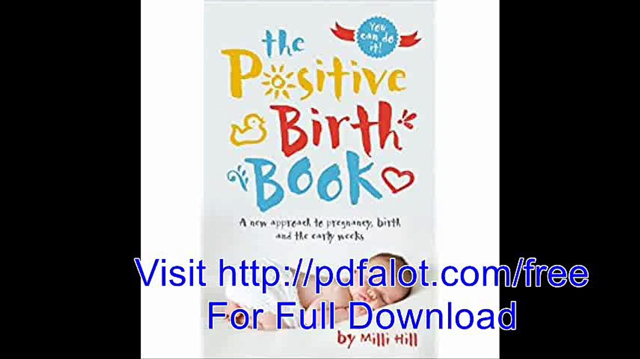 The Positive Birth Book A New Approach to Pregnancy, Birth and the Early Weeks