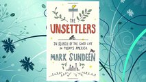 Download PDF The Unsettlers: In Search of the Good Life in Today's America FREE