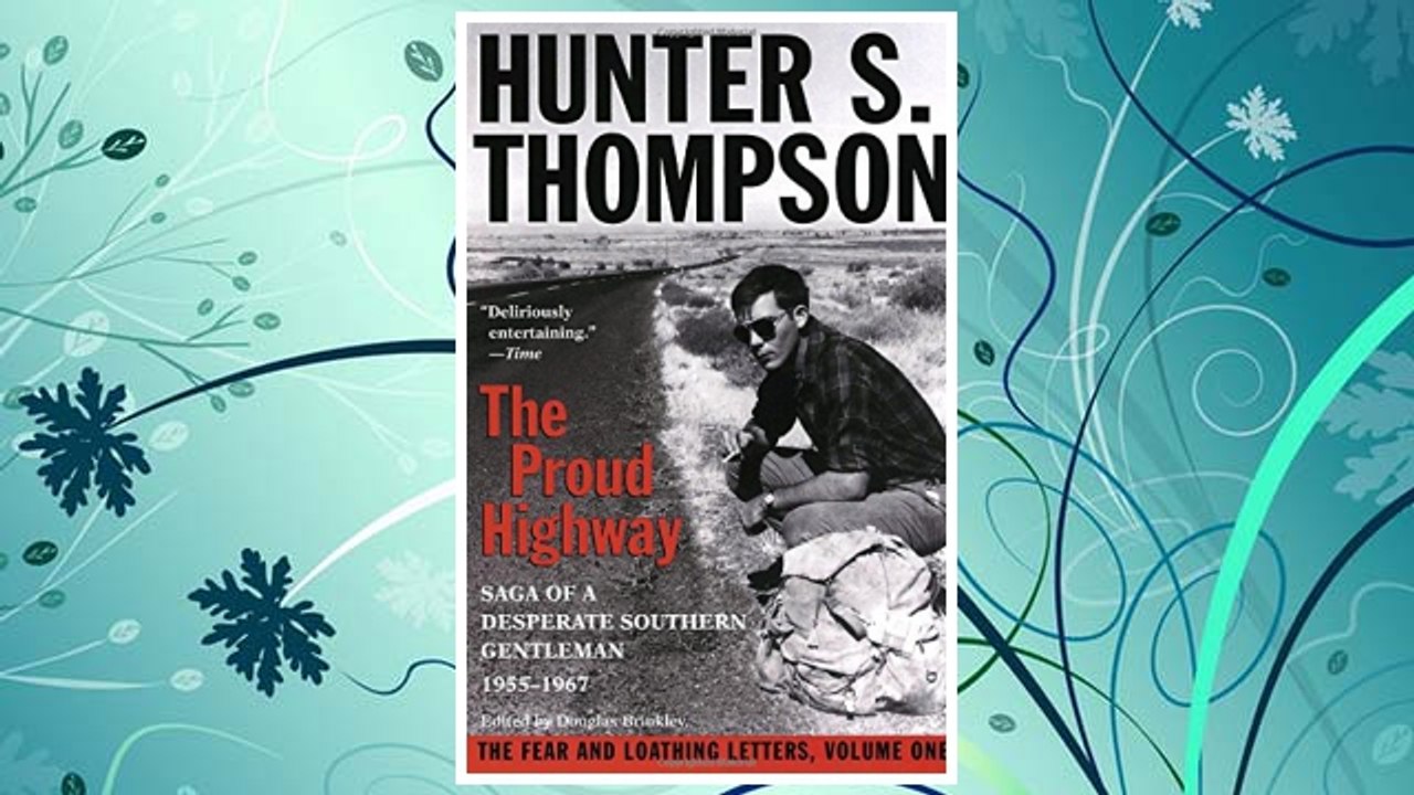 Download PDF The Proud Highway: Saga of a Desperate Southern Gentleman, 1955-1967 (The Fear and Loathing Letters, Vol. 1) FREE