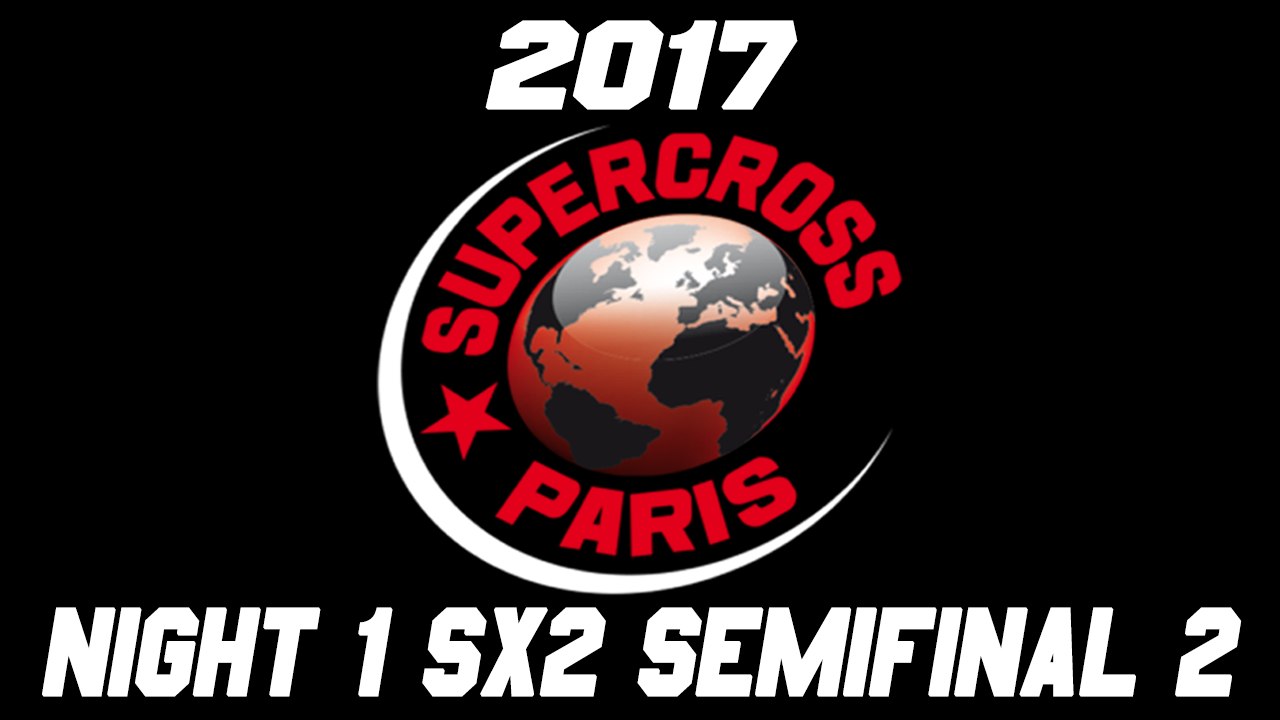 2017 Bercy Supercross Night 1 SX2 Semi 2 HD