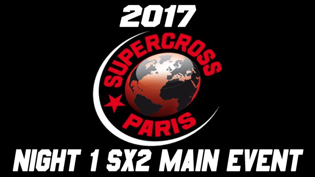 2017 Bercy Supercross Night 1 SX2 Main Event HD