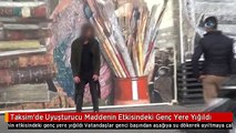 Taksim'de Uyuşturucu Maddenin Etkisindeki Genç Yere Yığıldı