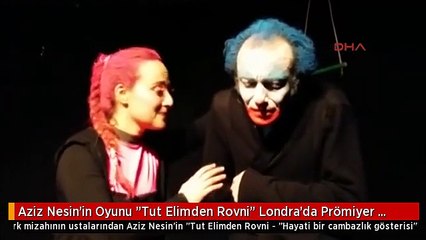 Aziz Nesin'in Oyunu "Tut Elimden Rovni" Londra'da Prömiyer Yaptı