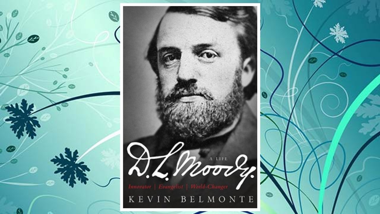 Download PDF D.L. Moody - A Life: Innovator, Evangelist, World Changer FREE