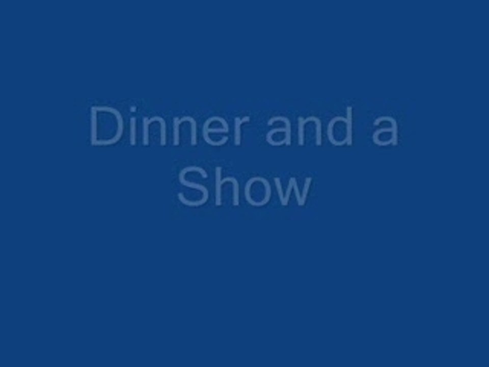 Dinner and a Show