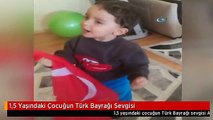 1,5 Yaşındaki Çocuğun Türk Bayrağı Sevgisi