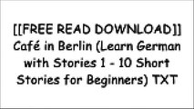 [Ul6Vq.[F.R.E.E] [R.E.A.D] [D.O.W.N.L.O.A.D]] Caf? in Berlin (Learn German with Stories 1 - 10 Short Stories for Beginners) by Andr? Klein [W.O.R.D]