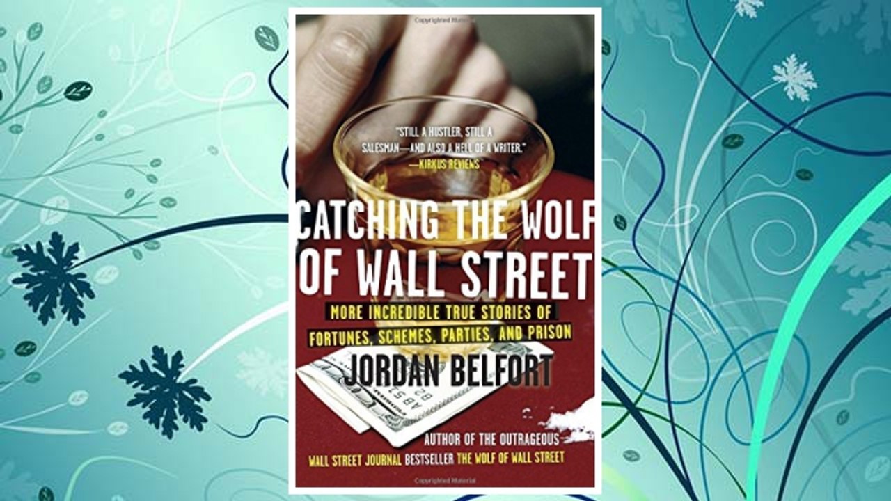 Download PDF Catching the Wolf of Wall Street: More Incredible True Stories of Fortunes, Schemes, Parties, and Prison FREE