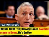 Breaking News Today 11_1_17, Trey Gowdy Issues Powerful Message to Dems, USA NEWS TODAY-czhRU_bwOtI