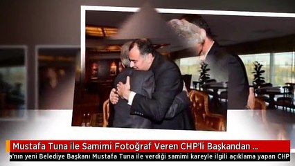 Mustafa Tuna ile Samimi Fotoğraf Veren CHP'li Başkandan Açıklama: Ankara Kavgadan Bıktı