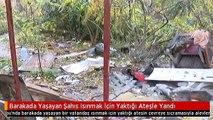 Barakada Yaşayan Şahıs Isınmak İçin Yaktığı Ateşle Yandı