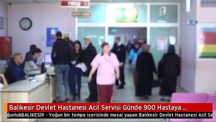 Balıkesir Devlet Hastanesi Acil Servisi Günde 900 Hastaya Bakıyor