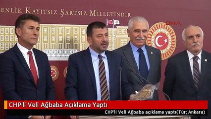 CHP'li Veli Ağbaba Açıklama Yaptı