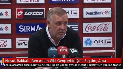 Mesut Bakkal: "Ben Adam Gibi Gençlerbirliği'ni Seçtim, Ama Benim Arkamda Durulmadı"