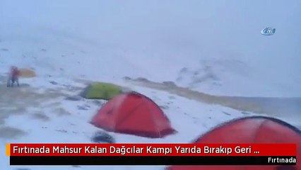 Fırtınada Mahsur Kalan Dağcılar Kampı Yarıda Bırakıp Geri Döndü