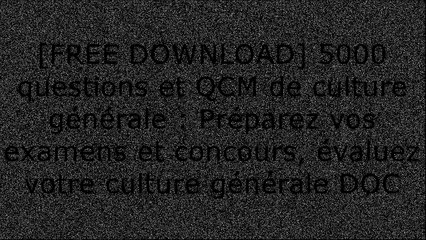 [94RML.FREE READ DOWNLOAD] 5000 questions et QCM de culture g?n?rale : Pr?parez vos examens et concours, ?valuez votre culture g?n?rale by Aur?lie Ohayon, Henri de La Gu?ronni?re [P.P.T]