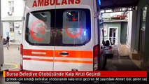 Bursa Belediye Otobüsünde Kalp Krizi Geçirdi