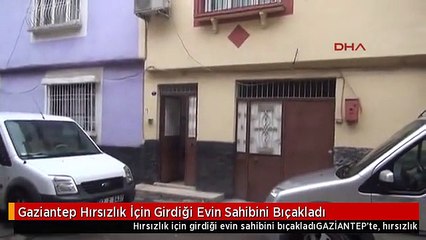 Gaziantep Hırsızlık İçin Girdiği Evin Sahibini Bıçakladı