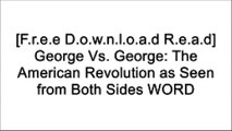 [WWxYH.[F.r.e.e] [D.o.w.n.l.o.a.d] [R.e.a.d]] George Vs. George: The American Revolution as Seen from Both Sides by Rosalyn Schanzer P.P.T