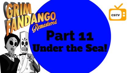 Grim Fandango Remastered-Part 11 Under the Sea- darling it's better....