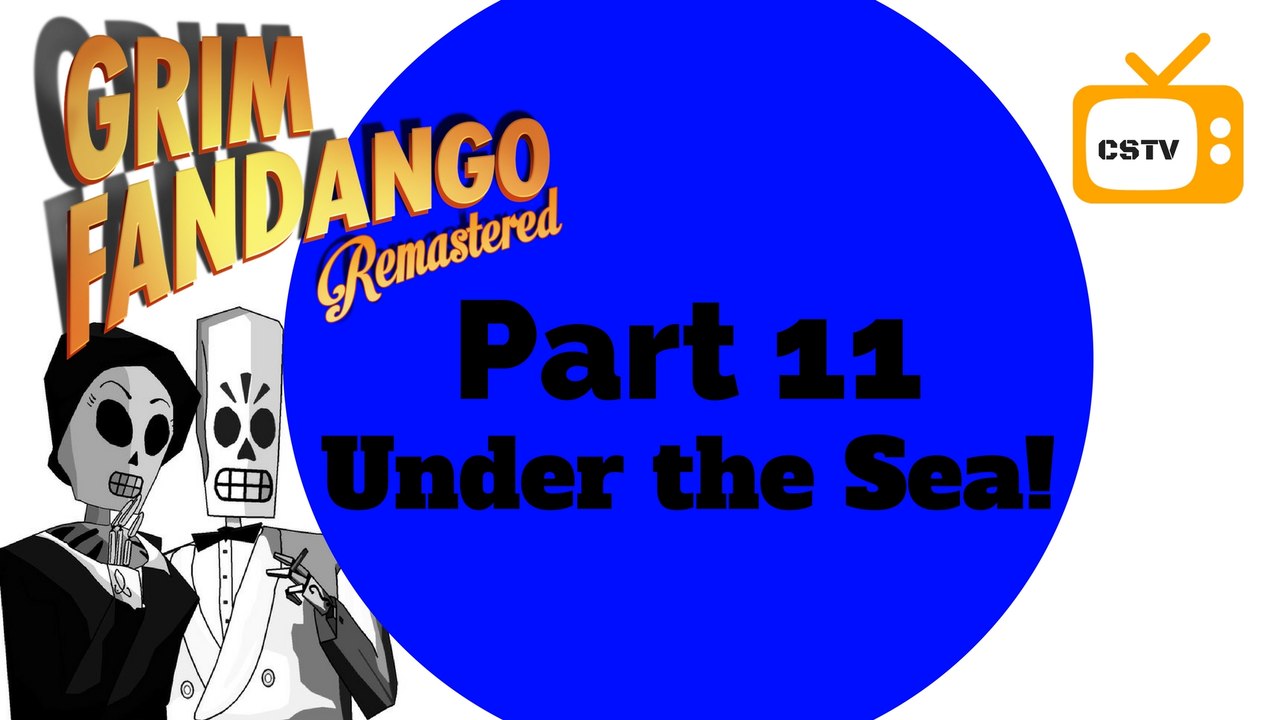 Grim Fandango Remastered-Part 11 Under the Sea- darling it's better....