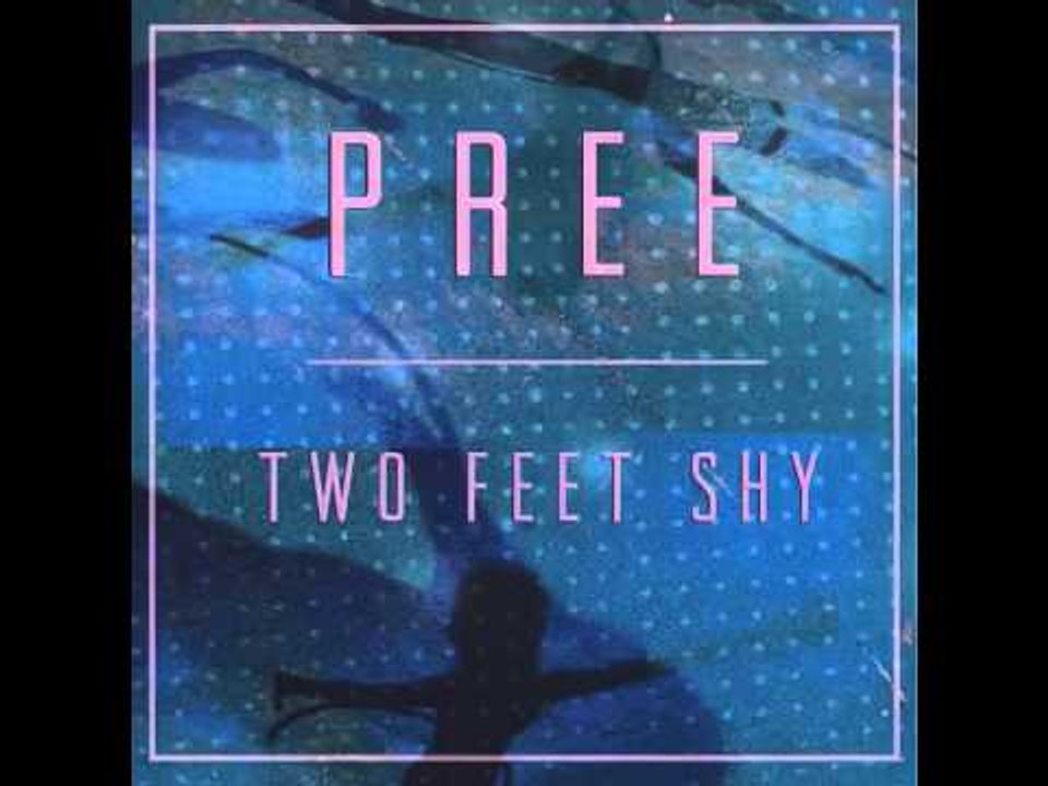 Pree - "Two Feet Shy"