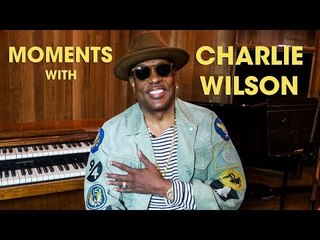 Moments With: Charlie Wilson