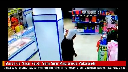 Bursa'da Gasp Yaptı, Sarp Sınır Kapısı'nda Yakalandı