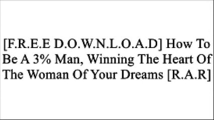 [dYZ8e.[F.r.e.e] [D.o.w.n.l.o.a.d]] How To Be A 3% Man, Winning The Heart Of The Woman Of Your Dreams by Corey Wayne [P.D.F]