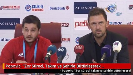 Popovic: "Zor Süreci, Takım ve Şehirle Bütünleşerek Atlatacağız"