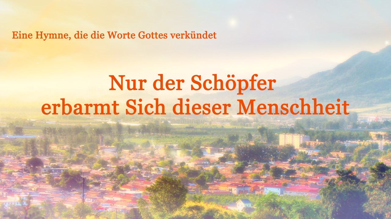 Nur der Schöpfer erbarmt Sich dieser Menschheit