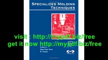 Specialized Molding Techniques Application, Design, Materials and Processing (Plastics Design Library)