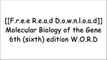 [IOt51.[F.R.E.E] [D.O.W.N.L.O.A.D] [R.E.A.D]] Molecular Biology of the Gene 6th (sixth) edition by James D. Watson R.A.R