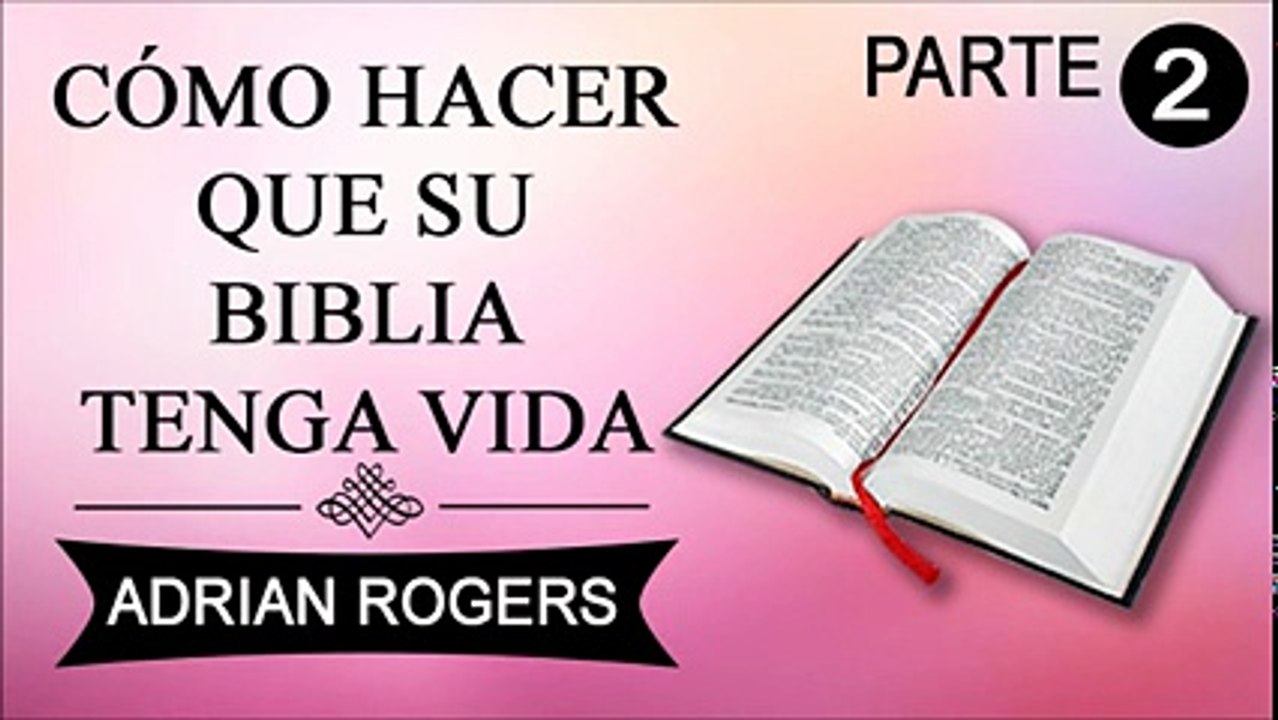 Cómo hacer que su Biblia tenga vida Parte 2 | Adrian Rogers | Prédicas Cristianas