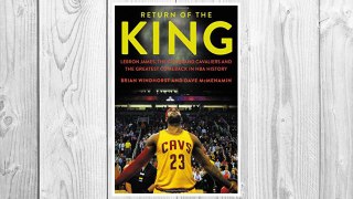 Download PDF Return of the King: LeBron James, the Cleveland Cavaliers and the Greatest Comeback in NBA History FREE