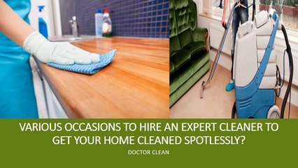 Various occasions to hire an expert cleaner to get your home spotlessly?