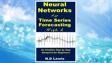 Download PDF Neural Networks for Time Series Forecasting with R: An Intuitive Step by Step Blueprint for Beginners FREE