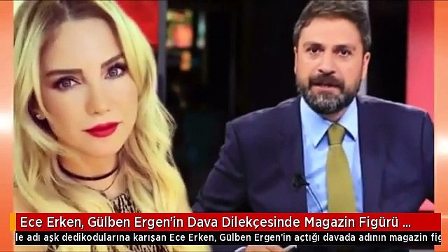Ece Erken, Gülben Ergen'in Dava Dilekçesinde Magazin Figürü Olarak Gösterilmesine Çıldırdı