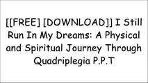 [K9oT3.[F.r.e.e] [D.o.w.n.l.o.a.d]] I Still Run In My Dreams: A Physical and Spiritual Journey Through Quadriplegia by Mr David R Moore [P.P.T]