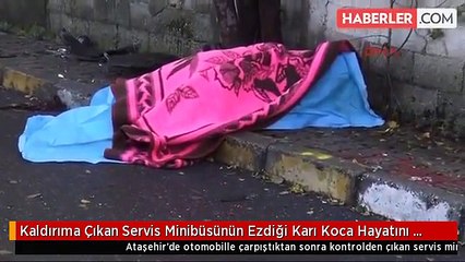 Kaldırıma Çıkan Servis Minibüsünün Ezdiği Karı Koca Hayatını Kaybetti