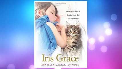 Download PDF Iris Grace: How Thula the Cat Saved a Little Girl and Her Family FREE