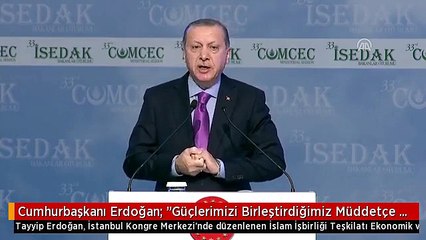Cumhurbaşkanı Erdoğan: "Güçlerimizi Birleştirdiğimiz Müddetçe Aşamayacağımız Hiçbir Engel Yoktur"