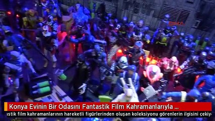 Konya Evinin Bir Odasını Fantastik Film Kahramanlarıyla Doldurdu